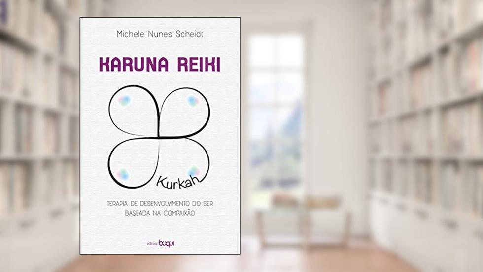 Karuna Reiki: terapia de desenvolvimento do ser baseada na compaixão, do autor Michele Nunes Scheidt