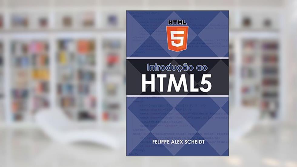 Introdução ao HTML5, do autor Felippe Alex Scheidt