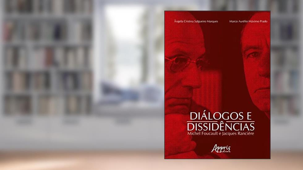 Diálogos e dissidências: M. foucault e J. rancière, do autor Ângela Cristina Salgueiro Marques