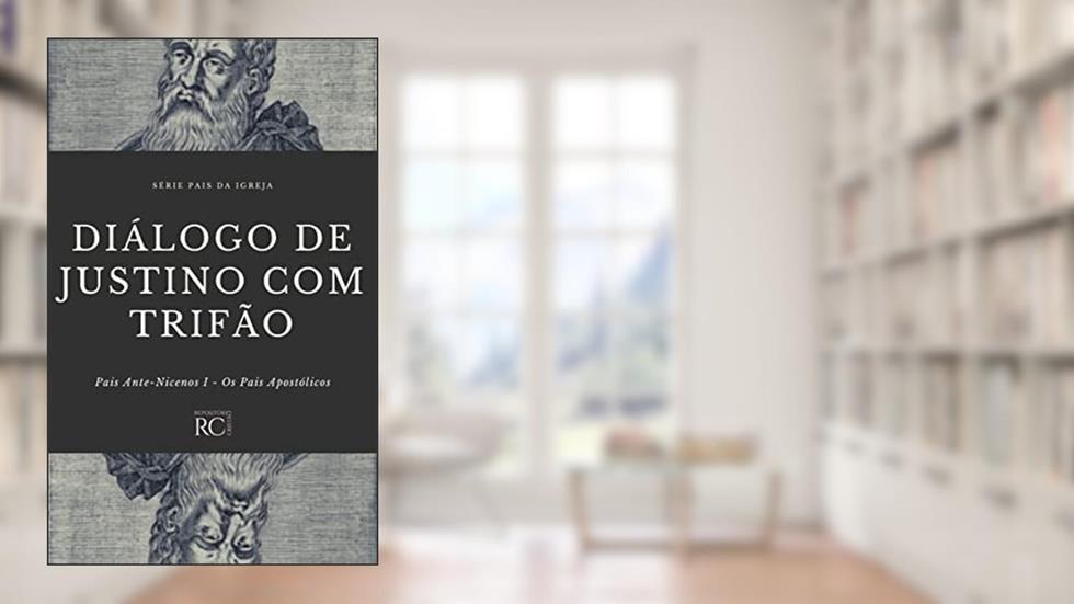 Diálogo de Justino com Trifão (Pais da Igreja Livro 7), do autor Justino Mártir