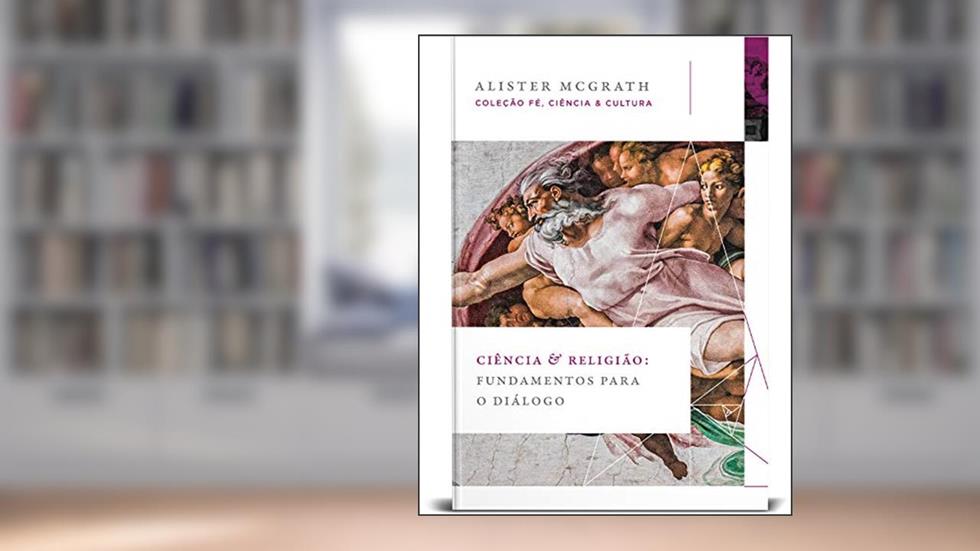Ciência e religião: Fundamentos para o diálogo, do autor Alister McGrath