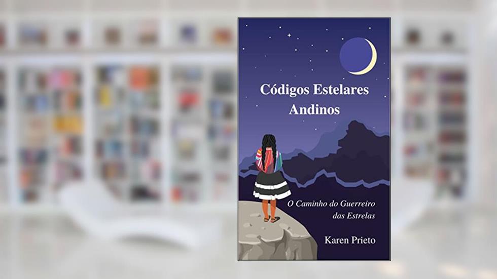 Códigos Estelares Andinos : O Caminho do Guerreiro das Estrelas, do autor Karen Prieto