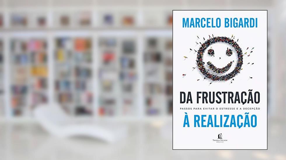Da frustração à realização: Passos para evitar o estresse e a decepção, do autor Marcelo Bigardi