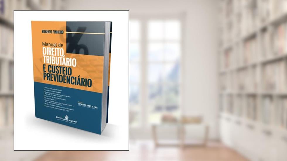 Manual de Direito Tributário e Custeio Previdenciário (Edição 1), do autor Roberto Pinheiro