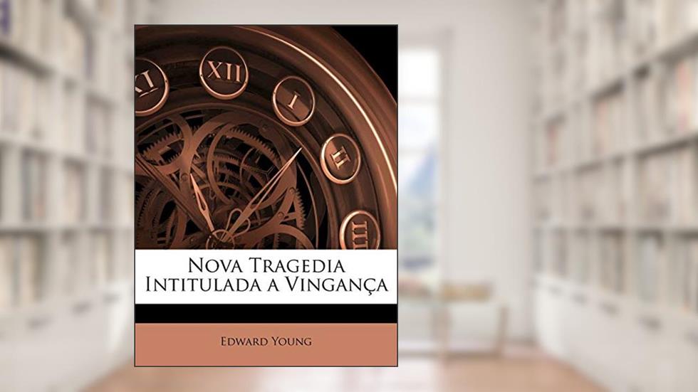 Nova Tragedia Intitulada a Vingança, do autor Edward Young