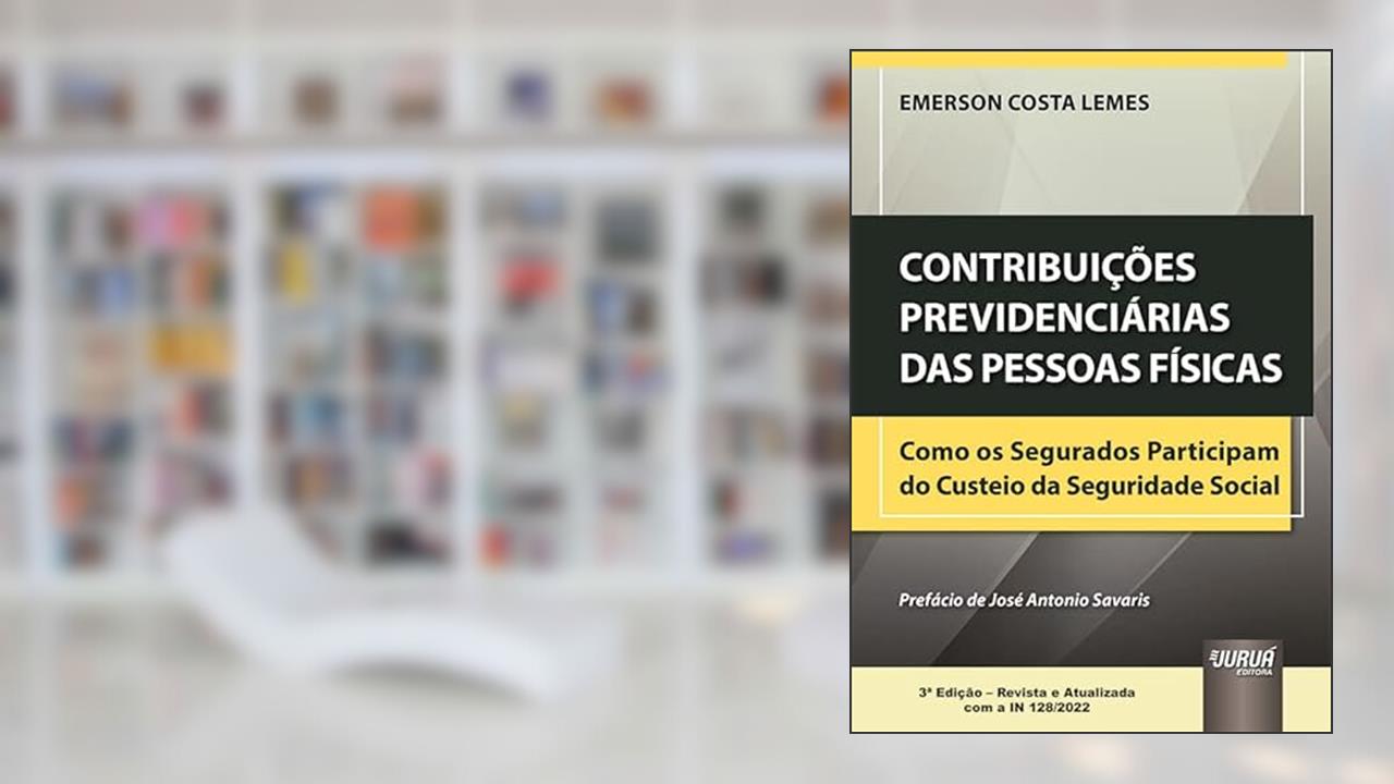 Contribuições Previdenciárias das Pessoas Físicas - Como os Segurados Participam do Custeio da Seguridade Social, do autor Emerson Costa Lemes