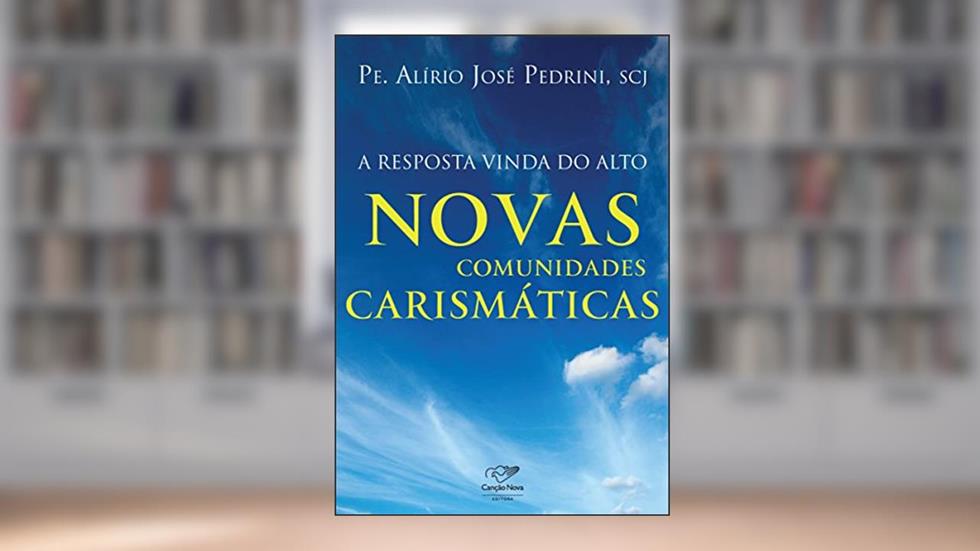A resposta vinda do alto: Novas comunidades carismáticas, do autor Padre Alirio Pedrini
