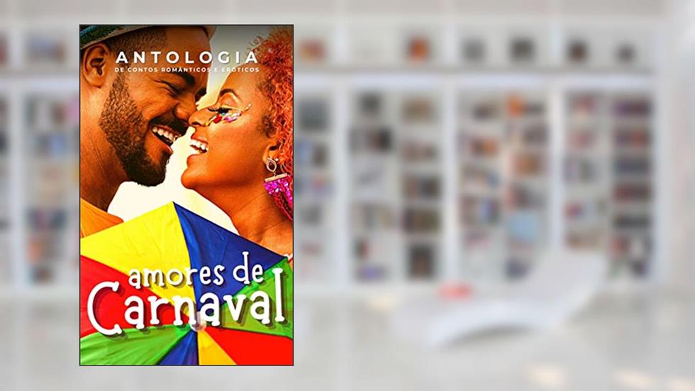 Antologia: Amores de Carnaval, do autor Dani Mart; Ellen Pedrini; Gih Lima; J. M. Dantas; S. P. Rezena