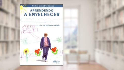 Capa de Aprendendo a Envelhecer... A Luz da Psicomotricidade, do autor Cacilda Gonçalves Velasco