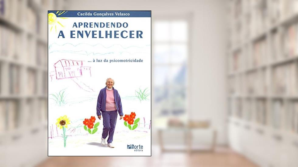 Aprendendo a Envelhecer... A Luz da Psicomotricidade, do autor Cacilda Gonçalves Velasco