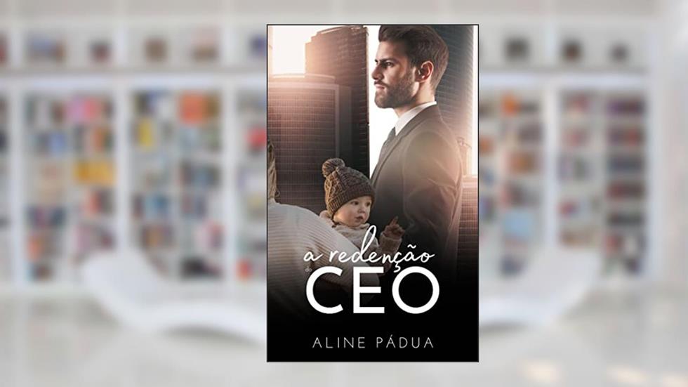 A REDENÇÃO DO CEO, do autor Aline Pádua