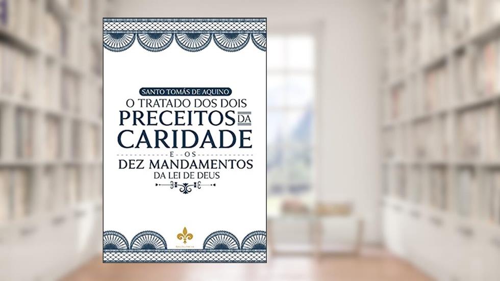 O Tratado dos Dois Preceitos da Caridade, do autor Sto. Tomás De Aquino