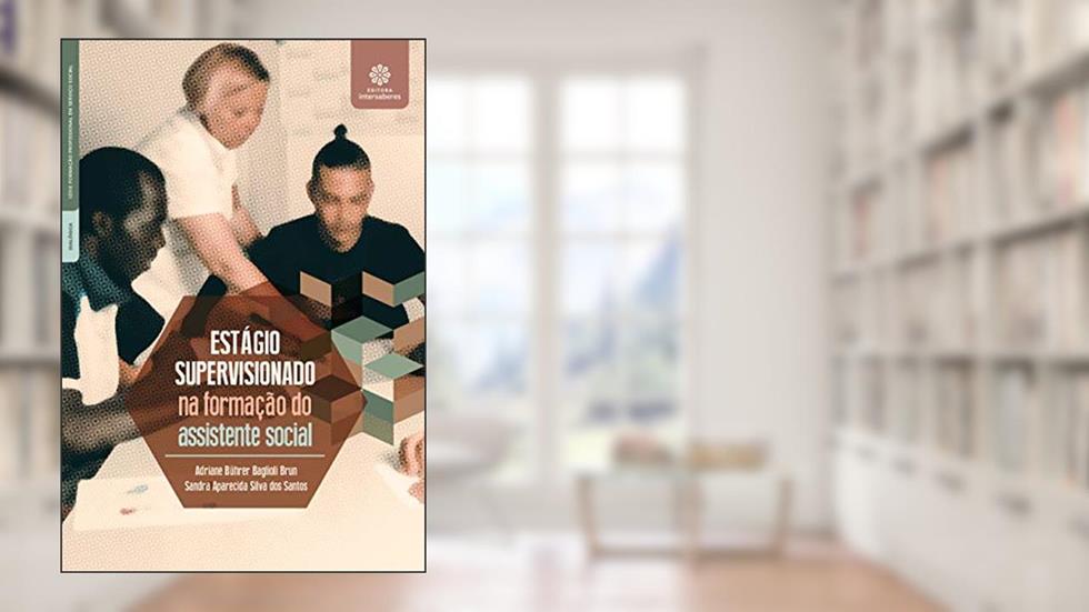 Estágio supervisionado na formação do assistente social, do autor Adriane Bührer Baglioli Brun; Sandra Aparecida Silva dos Santos