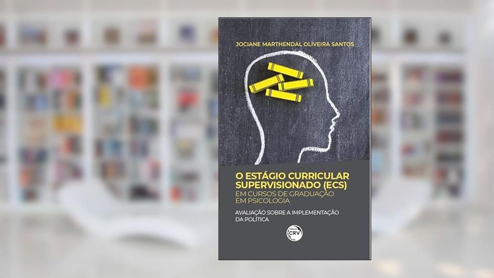 O Estágio Curricular Supervisionado (Ecs) Em Cursos De Graduação Em Psicologia: Avaliação Sobre A Implementação Da Política, do autor Jociane Marthendal Oliveira Santos