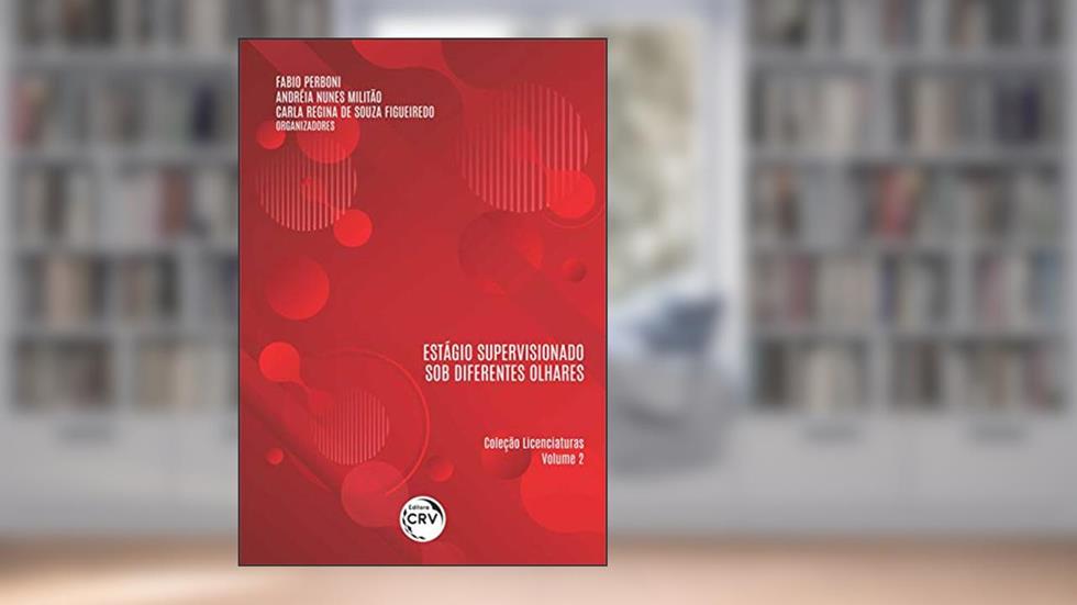Estágio supervisionado sob diferentes olhares coleção licenciaturas - volume 2, do autor Fabio Perboni; Andréia Nunes Militão; Carla Regina de Souza Figueiredo