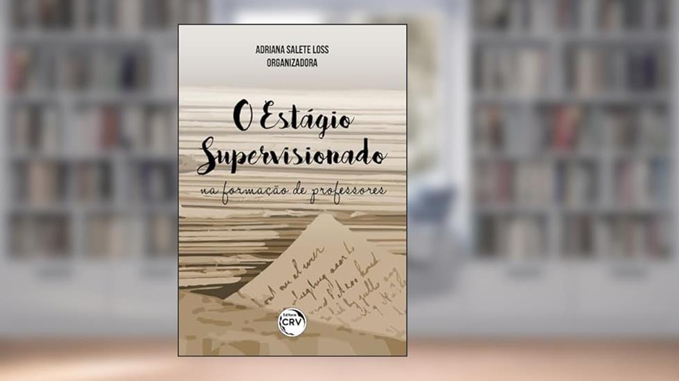 O estágio supervisionado na formação de professores, do autor Adriana Salete Loss