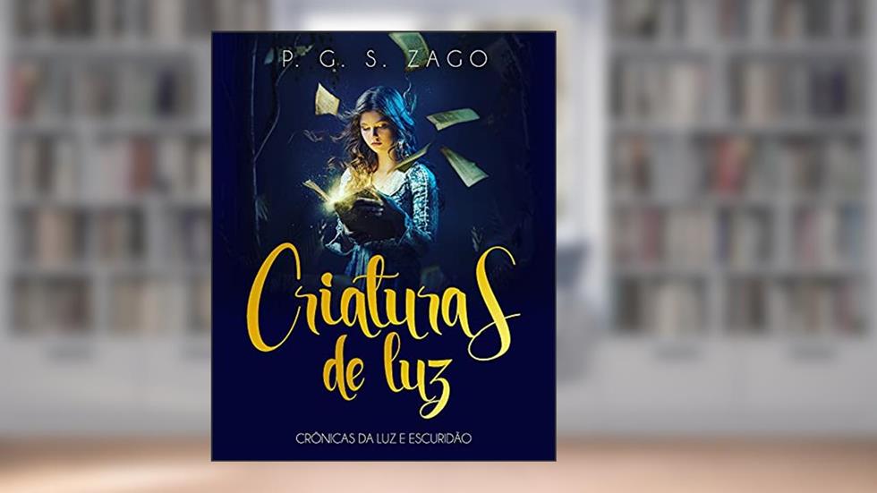 Criaturas de Luz: Crônicas da Luz e Escuridão, do autor P. G. S. ZAGO