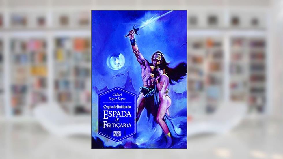 O Guia Definitivo da Espada & Feitiçaria, do autor Alexandre Callari; Bruno Zago; Daniel Lopes