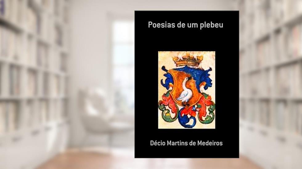 Poesias de Um Plebeu, do autor Décio Martins De Medeiros