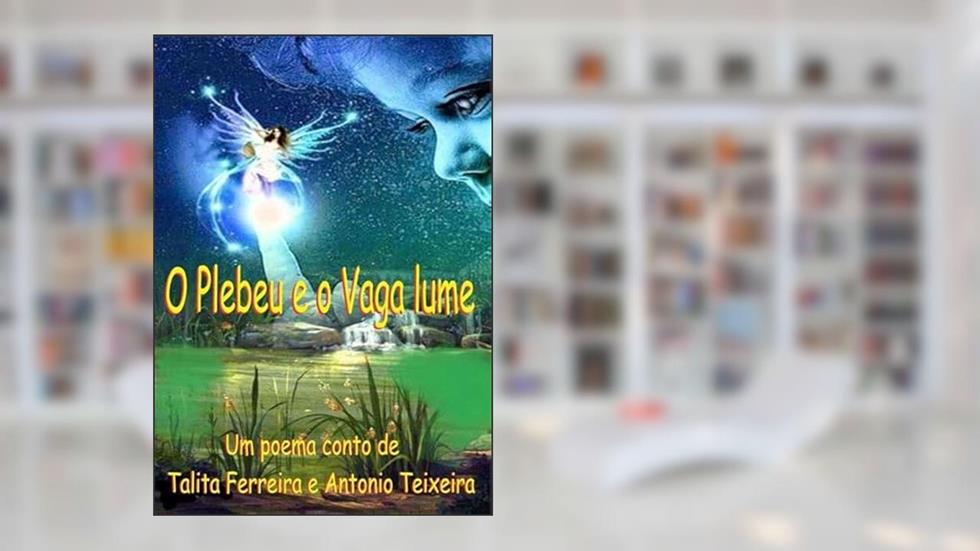 O Plebeu e o Vaga Lume, do autor Talita Ferreira E Antonio Teixeira