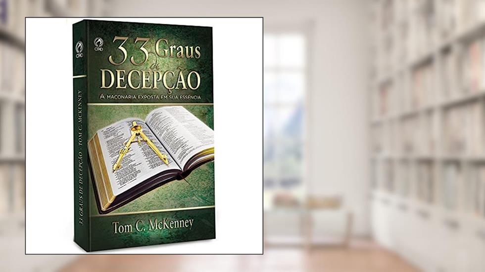 33 graus de decepção - A maçonaria exposta em sua essência, do autor Tom C. Mckenney