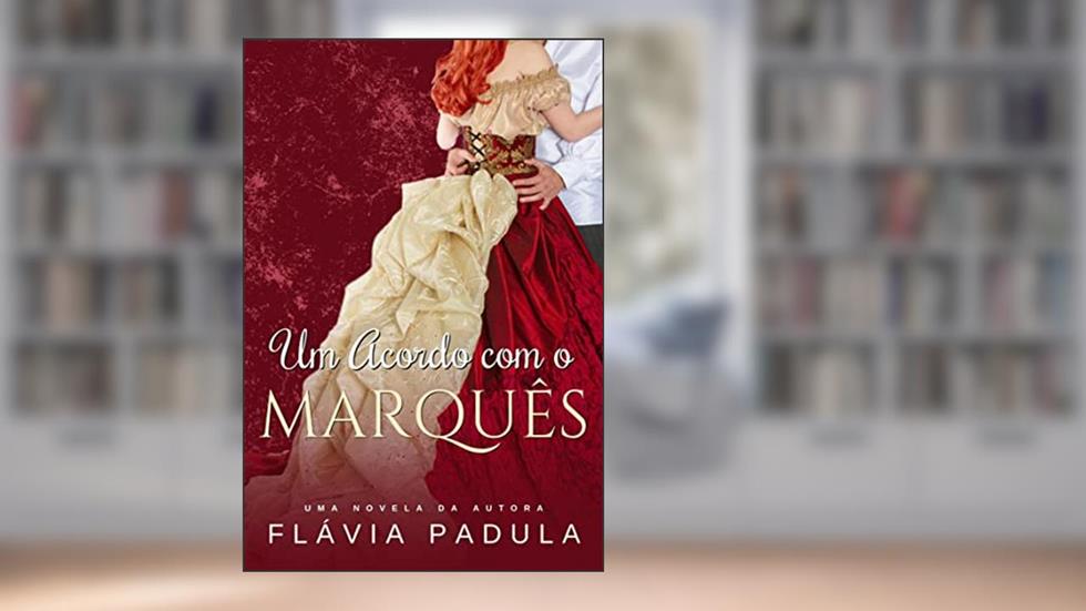Um Acordo com o Marquês (Acordos de Amor Livro 3), do autor Flávia Padula
