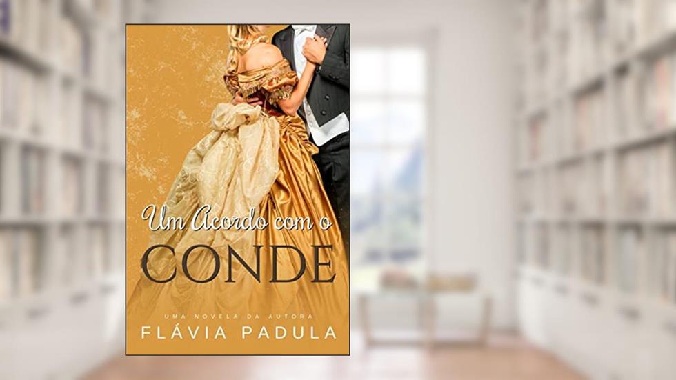 Um Acordo com o Conde (Acordos de Amor Livro 2), do autor Flávia Padula