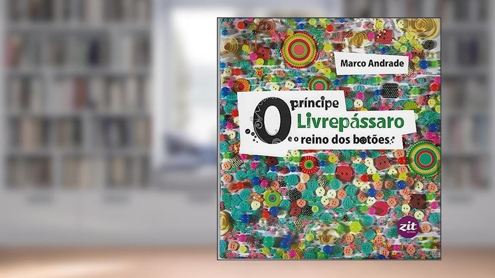 O Príncipe Livre Pássaro e o Reino dos Botões, do autor Andrade Marco