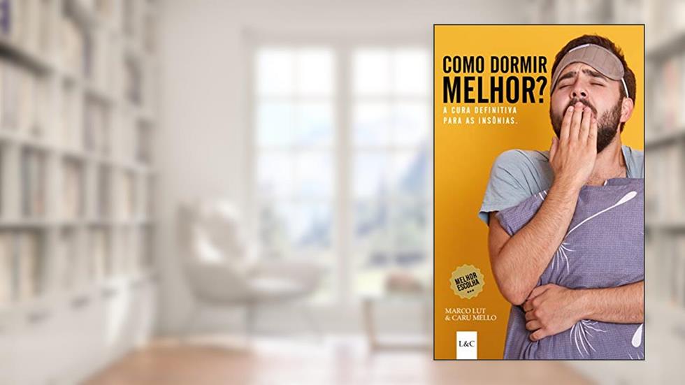 Como Dormir Melhor? 10 Passos Infalíveis para Dormir Bem e Rápido: A cura definitiva das insônias, do autor Editora LeC