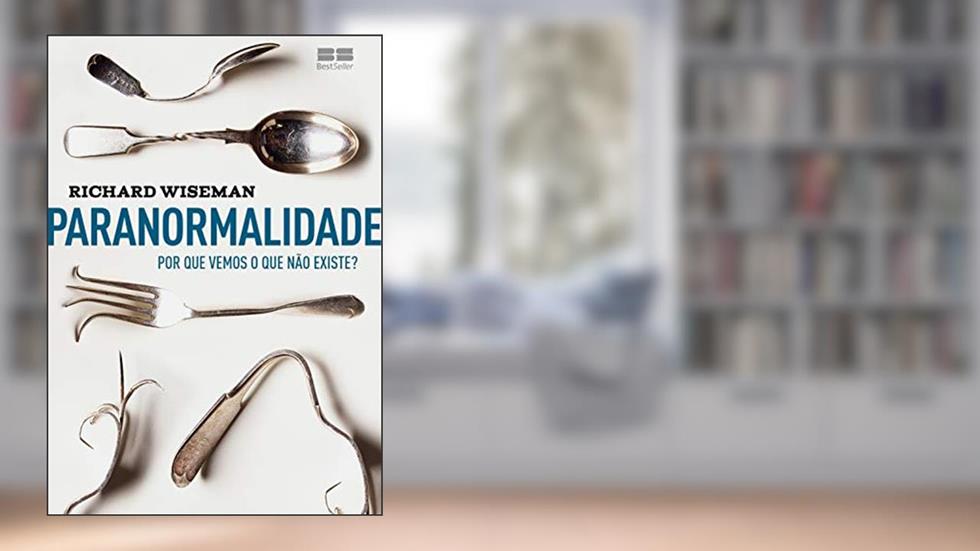 Paranormalidade: Por que vemos o que não existe?, do autor Richard Wiseman