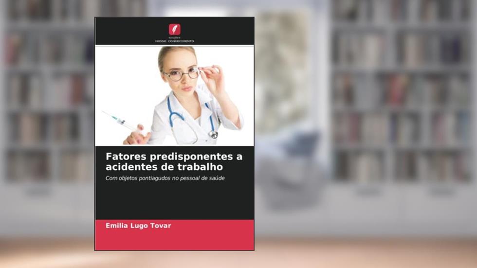 Fatores predisponentes a acidentes de trabalho: Com objetos pontiagudos no pessoal de saúde, do autor Emilia Lugo Tovar