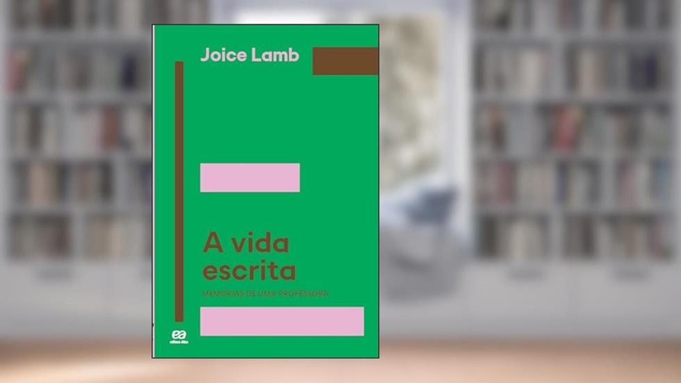 A Vida escrita: Memórias de uma professora, do autor Joice Lamb