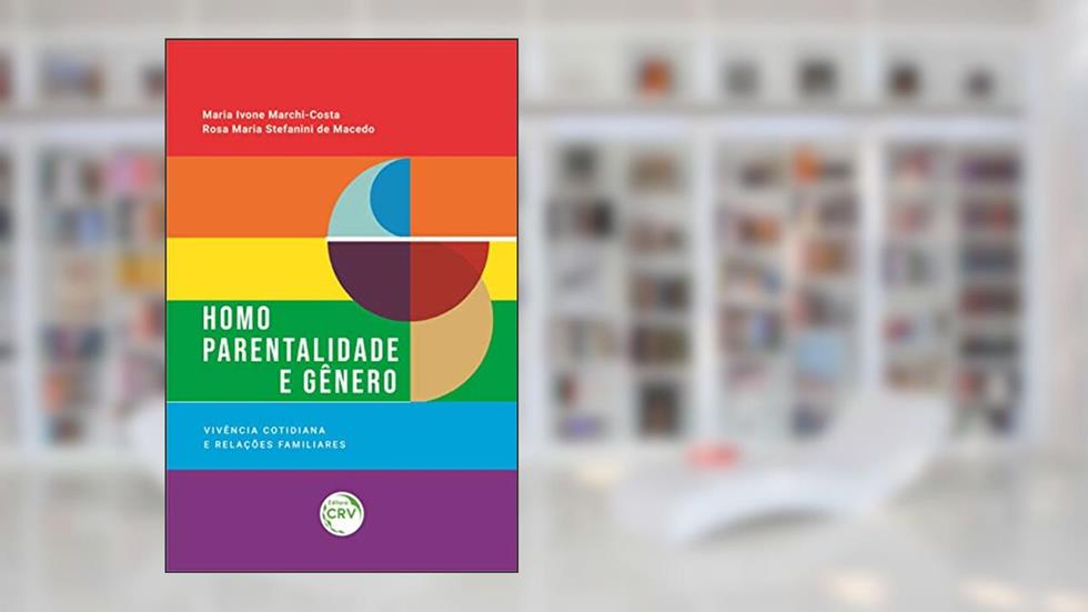 Homoparentalidade e gênero: Vivência cotidiana e relações familiares, do autor Maria Ivone Marchi-Costa; Rosa Maria Stefanini de Macedo