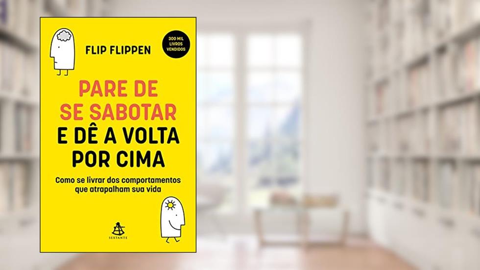 Pare de se sabotar e dê a volta por cima: Como se livrar dos comportamentos que atrapalham sua vida, do autor Flip Flippen
