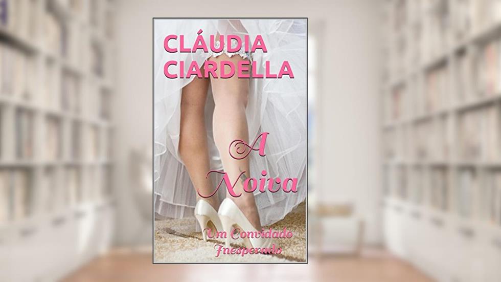 A Noiva: Um Convidado Inesperado, do autor Cláudia Ciardella