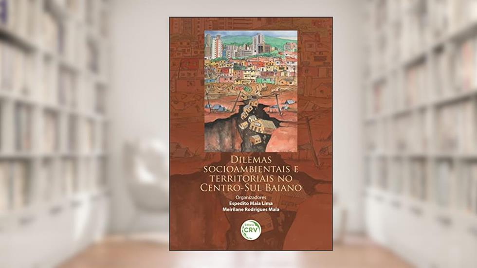Dilemas socioambientais e territoriais no centro-sul baiano, do autor Espedito Maia Lima; Meirilane Rodrigues Maia