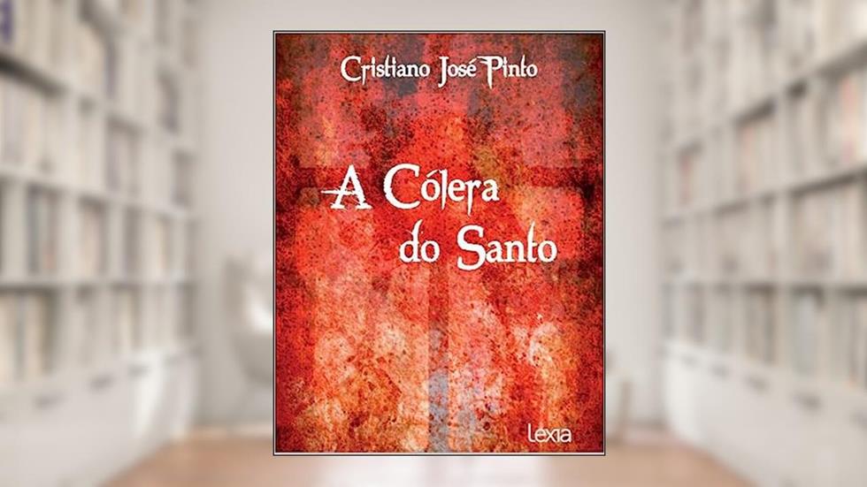 A cólera do santo, do autor Cristiano José Pinto