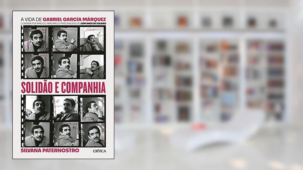 Solidão e companhia: A vida de Gabriel García Márquez contada por amigos, familiares e personagens de cem anos de solidão, do autor Silvana Paternostro