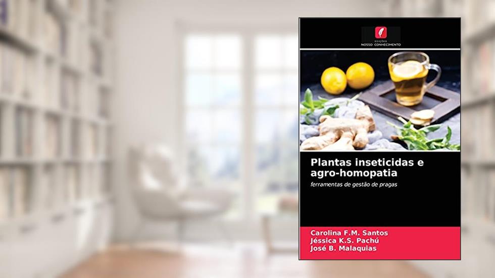 Plantas inseticidas e agro-homopatia: ferramentas de gestão de pragas, do autor Carolina F.M. Santos; Jéssica K.S. Pachú; José B. Malaquias