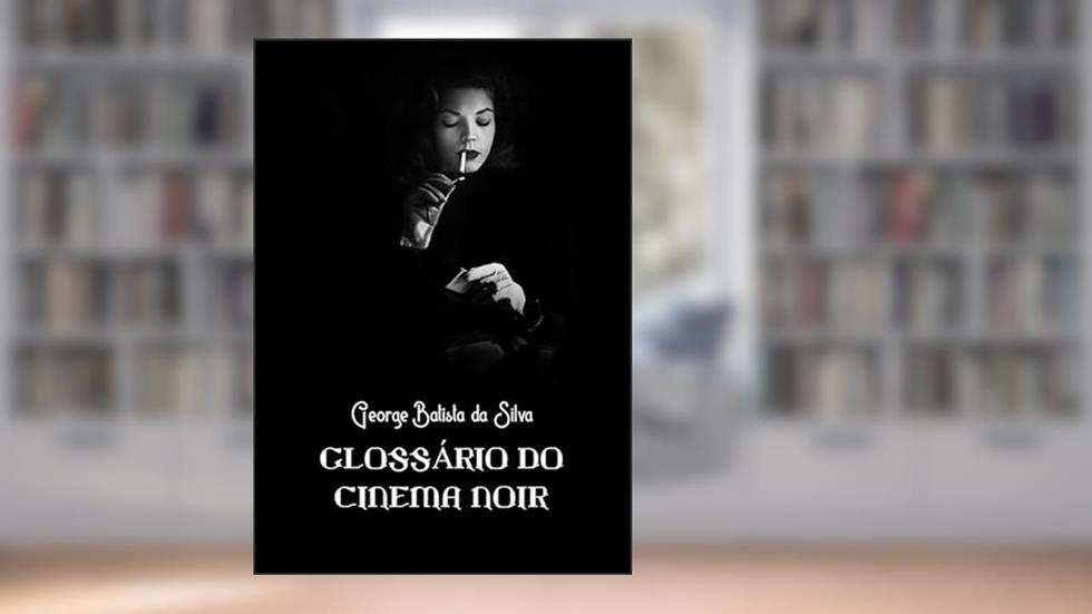 Glossario do Cinema Noir, do autor George Batista Da Silva