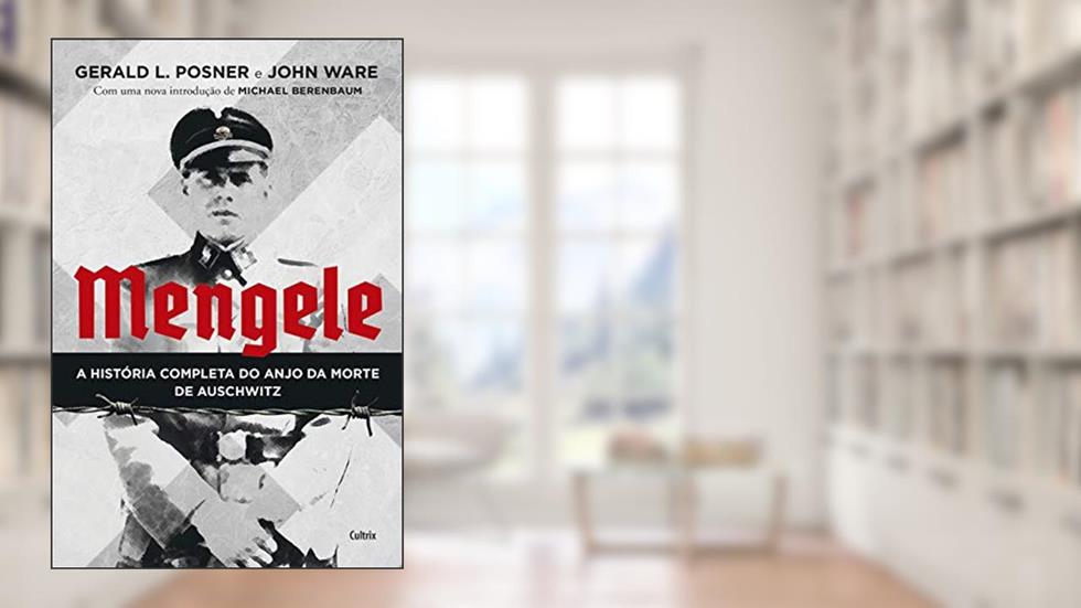 Mengele: a História Completa do Anjo da Morte de Auschwitz, do autor Gerald L Posner; John Ware