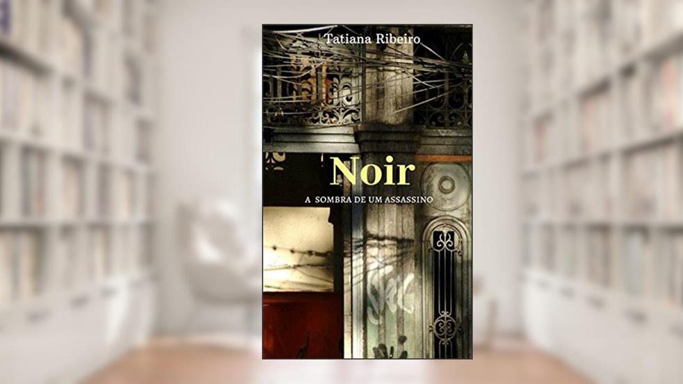 Noir: A sombra de um assassino, do autor Tatiana Ribeiro