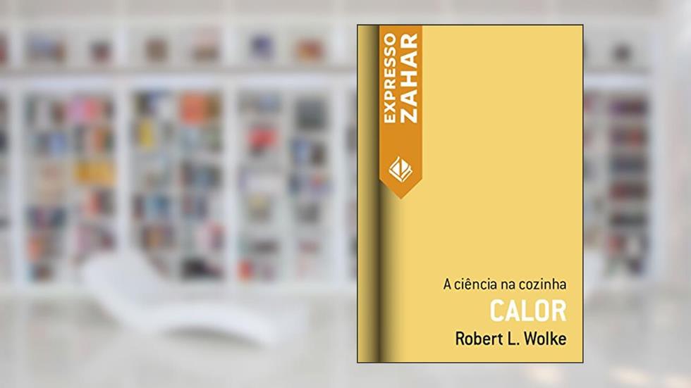 Calor: A ciência na cozinha, do autor Robert L. Wolke