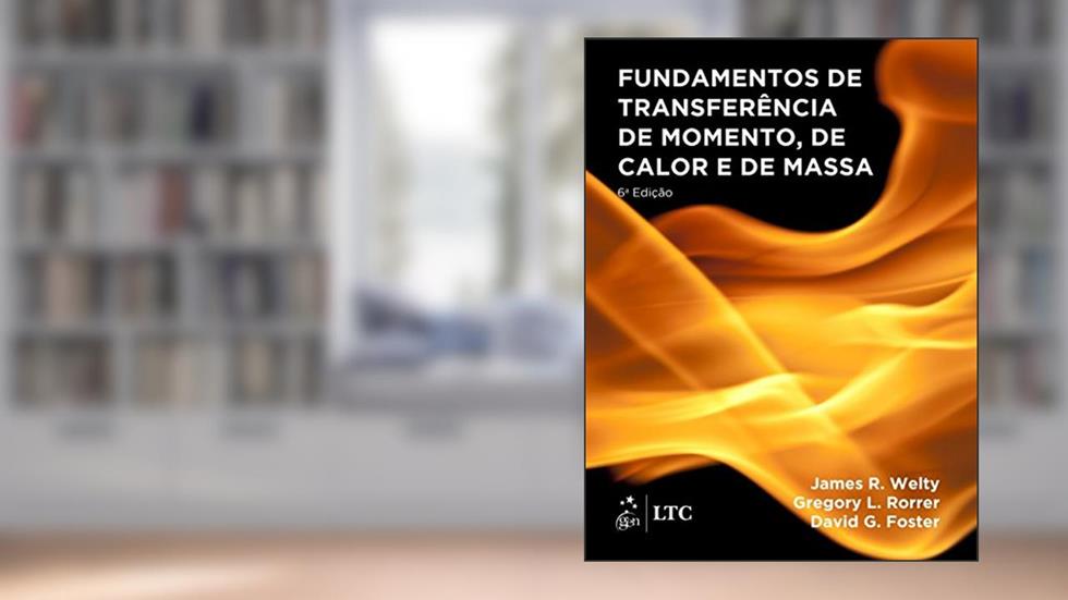 Fundamentos de Transferência de Momento, de Calor e de Massa, do autor James R. Welty; Gregory L. Rorrer; David G. Foster