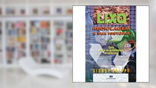 Capa de Lixo, Reciclagem e sua História: Guia Para as Prefeituras Brasileiras, do autor Sidney Grippi