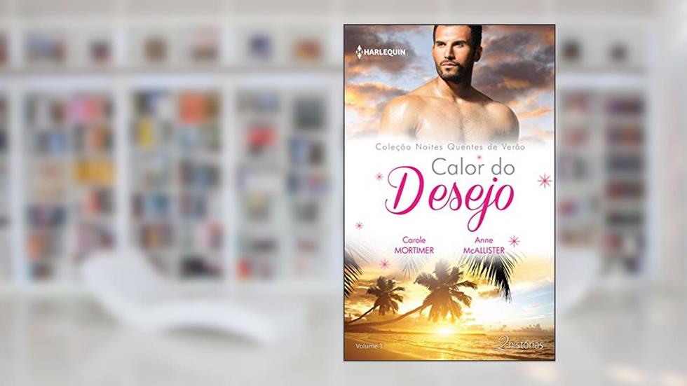 Calor do Desejo (Harlequin Coleção Noites Quentes de Verão Livro 3), do autor Carole Mortimer; Anne McAllister
