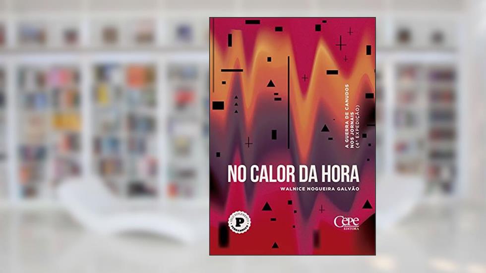 No calor da hora: A Guerra de Canudos nos jornais, do autor Walnice Nogueira Galvão