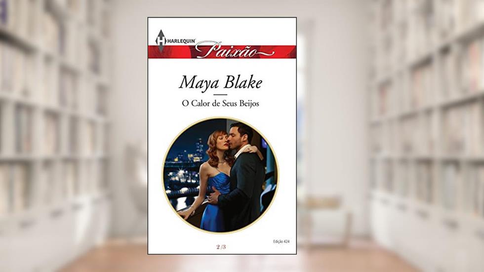 O Calor dos seus Beijos (Harlequin Jessica Especial Livro 424), do autor Maya Blake