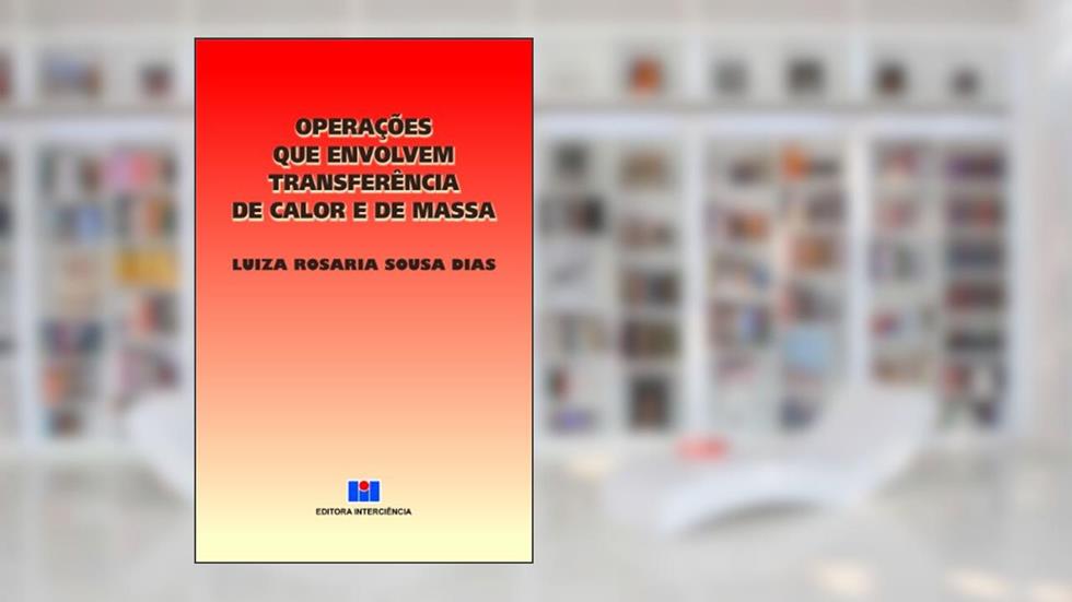 Operações que Envolvem Transferência de Calor e de Massa, do autor Luiza Rosaria Sousa Dias