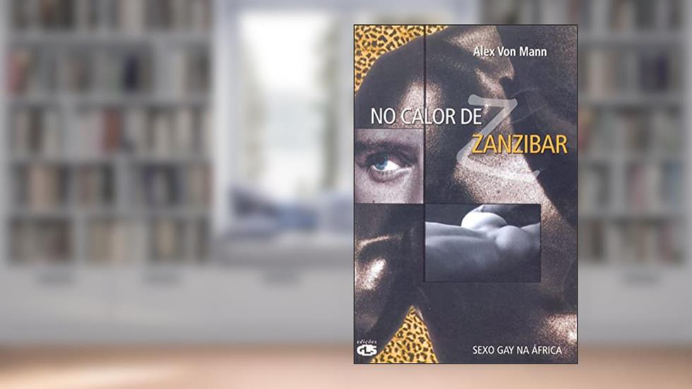 No calor de Zanzibar: sexo gay na África, do autor Alex Von Mann
